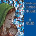 CD - Célèbres chants d'église à Marie 