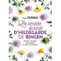 Les remèdes de santé d'Hildegarde de Bingen - Apprendre à se soigner avec les meilleures plantes