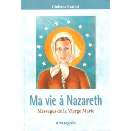 Ma vie à Nazareth - Messages de la Vierge Marie