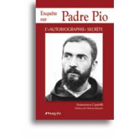 Enquête sur Padre Pio - L'autobiographie secrète 