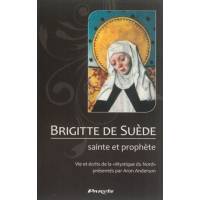Brigitte de Suède - Sainte et prophète - Vie et écrits de la "Mystique du Nord" 