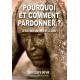 Pourquoi Et Comment Pardonner ? : A Soi, Aux Autres Et A Dieu