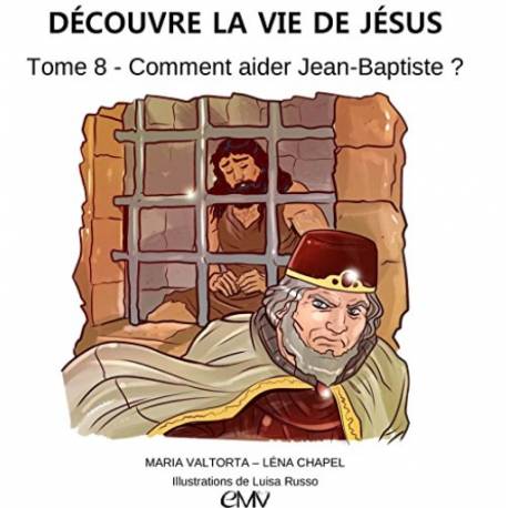 Decouvre La Vie De Jesus, Tome 8 - Comment Aider Jean-Baptiste ?