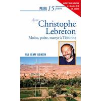 Prier 15 Jours - Christophe Lebreton - Moine, Poete, Martyr A Tibhirin 