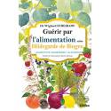 Guérir par l'alimentation selon Hildegarde de Bingen - 400 recettes - 200 remèdes - 130 aliments 