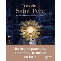 Très cher Saint-Père - 80 témoignages d'amour pour l'Eglise - Ils disent pourquoi ils aiment la messe en latin 