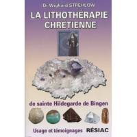La lithothérapie chrétienne de Sainte Hildegarde de Bingen - Usages et témoignages 