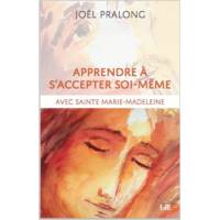 Apprendre à s'accepter soi-même - Avec sainte Marie-Madeleine 