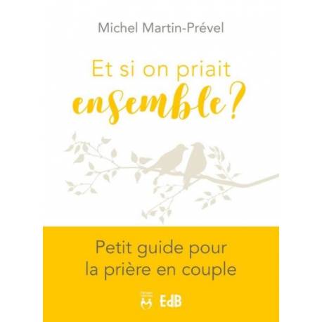 Et si on priait ensemble - Petit guide pour la prière en couple