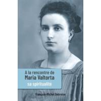 A la rencontre de Maria Valtorta Tome 3 - Sa spiritualité 