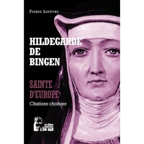 Sainte d'Europe - Hildegarde de Bingen - Citations choisies 