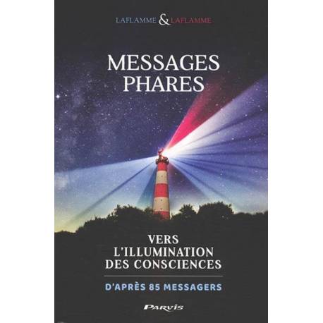 Messages phares - Vers l'Illumination des consciences d'après 85 messagers 