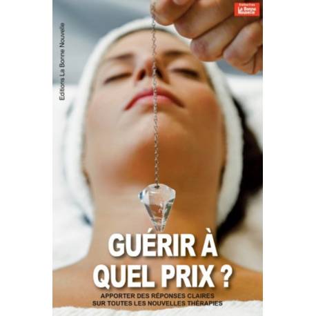 Guérir à quel prix ? - Apporter des réponses claires sur toutes les nouvelles thérapies 