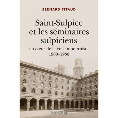 Saint-Sulpice et les séminaires sulpiciens au coeur de la crise moderniste - 1900-1930 