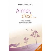 Aimer c'est... - Petit livre de l'amour véritable 