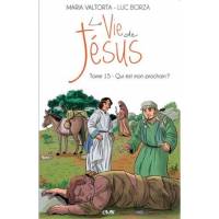 La vie de Jésus - Tome 15 - Qui est mon prochain ?