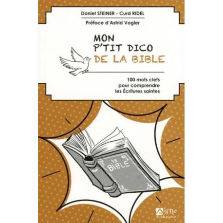 Mon P'tit dico de La Bible - 100 mots clés pour comprendre les Ecritures Saintes 