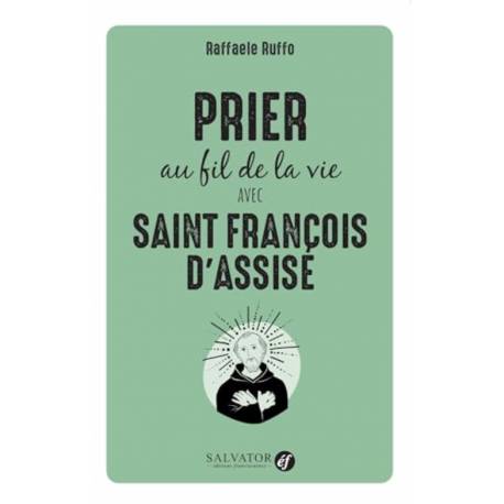 Prier au fil de la vie avec Saint François d'Assise 