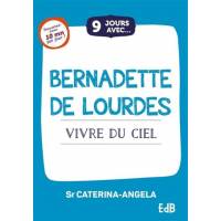 9 jours avec... Bernadette de Lourdes - Vivre du ciel 