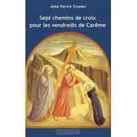 Sept chemins de croix pour les vendredis de Carême 