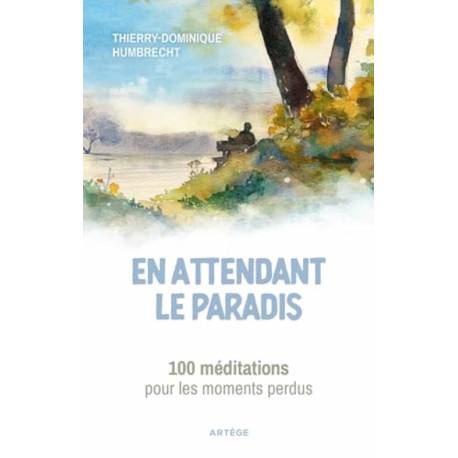 En attendant le paradis - 100 méditations pour les moments perdus 