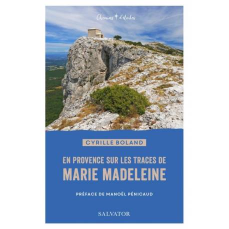 Chemins d'étoiles - En Provence sur les traces de Marie Madeleine