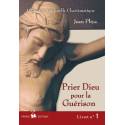 Assistance spirituelle charismatique - Livret 1 - Prier Dieu pour la guérison