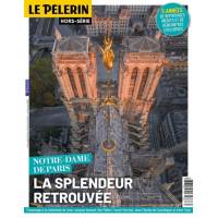 HORS SERIE - Pèlerin - Notre Dame de Paris -La splendeur retrouvée 