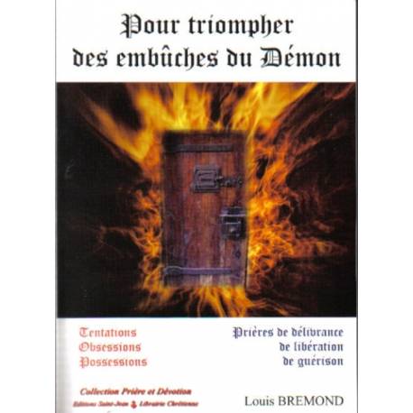 Pour triompher des embûches du Démon - Prières de délivrance, de libération, de guérison 