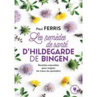 Les remèdes de santé d'Hildegarde de Bingen - Apprendre à se soigner avec les meilleures plantes 