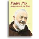 Padre Pio - Image vivant de Jésus 