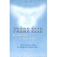 Frère Elie - Tome 1 - Charismes et stigmates - Une mission dans le sillage de Padre Pio 