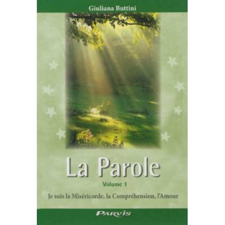 La Parole - Volume 1 - Je suis la Miséricorde, la Compréhension, l'Amour 