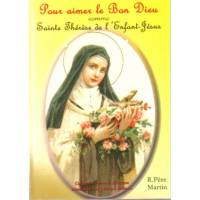 Pour aimer le Bon Dieu comme Sainte Thérèse de l'Enfant-Jésus
