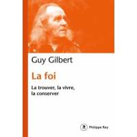 La Foi - La trouver, la vivre, la conserver