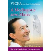 A Medjugorje Avec Marie - Les Secrets Que La Sainte Vierge M'a Confie
