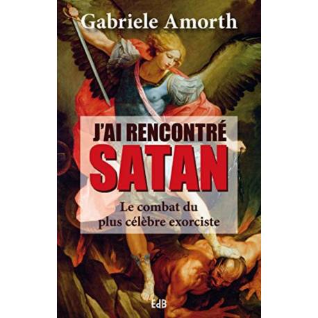 J'ai Rencontre Satan : Le Combat Du Plus Celebre Exorciste