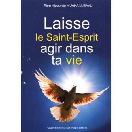Laisse Le Saint-Esprit Agir Dans Ta Vie 