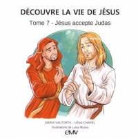 Decouvre La Vie De Jesus, Tome 7 - Jesus Accepte Judas