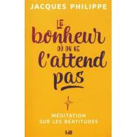 Le Bonheur Ou On Ne L'attend Pas - Meditations Sur Les Beatitudes 