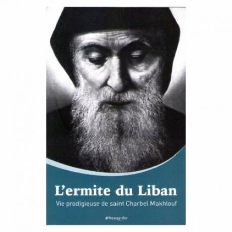 L'ermite Du Liban - Vie Prodigieuse De Saint Charbel Makhlouf 