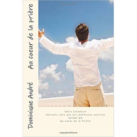 Au Coeur De La Priere - Parcours Vers Une Vie Chretienne Positive Vol2 