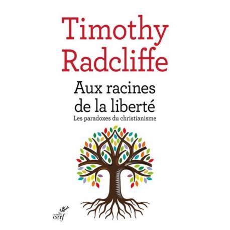 Aux racines de la liberté - Les paradoxes du christianisme 