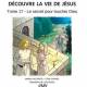 Découvre La Vie De Jésus, Tome 17 - Le Secret Pour Toucher Dieu 