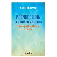 Prendre Soin Les Uns Des Autres - Une Spiritualité Du "Care" 