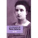 A La Rencontre De Maria Valtorta T. 1 - Sa Vie
