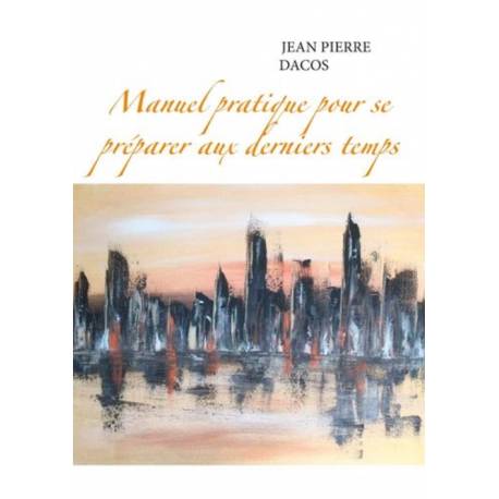 Manuel Pratique Pour Se Préparer Aux Derniers Temps 