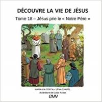 Découvre la vie de Jésus T. 18 - Jésus prie le "Notre Père"
