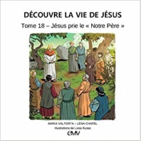 Découvre la vie de Jésus T. 18 - Jésus prie le "Notre Père"