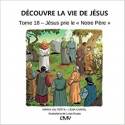 Découvre la vie de Jésus T. 18 - Jésus prie le "Notre Père"